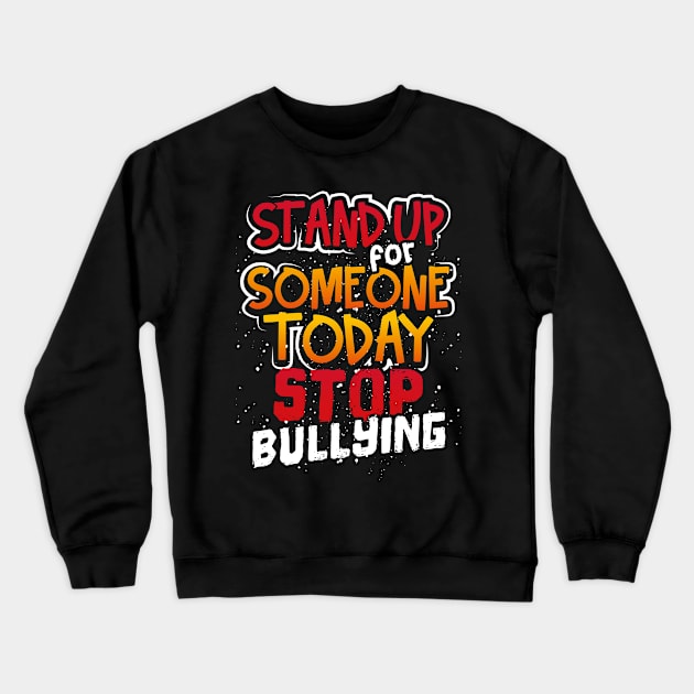 Stand Up For Someone Today Stop Bullying Crewneck Sweatshirt by ChicagoBoho